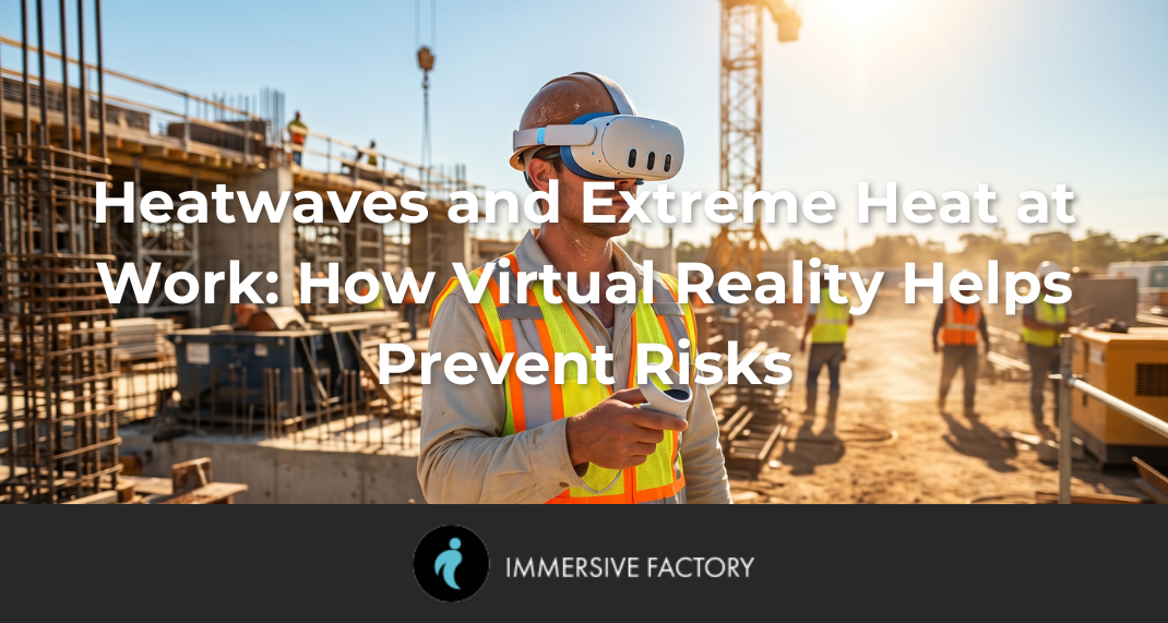 Heatwaves and Extreme Heat at Work: How Virtual Reality Helps Prevent Risks