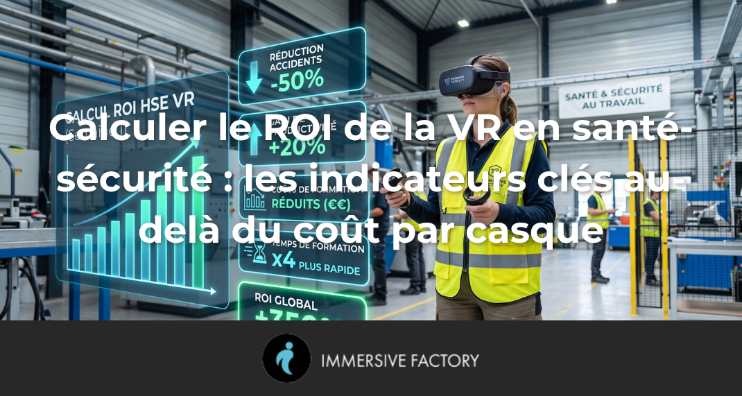 Calculer le ROI de la VR en santé-sécurité : les indicateurs clés au-delà du coût par casque