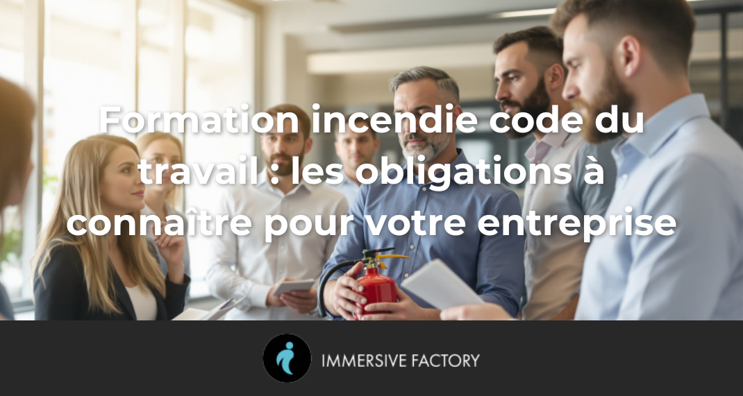 Formation incendie code du travail : les obligations à connaître pour votre entreprise
