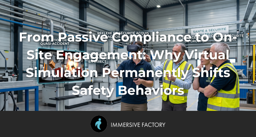 From Passive Compliance to On-Site Engagement: Why Virtual Simulation Permanently Shifts Safety Behaviors