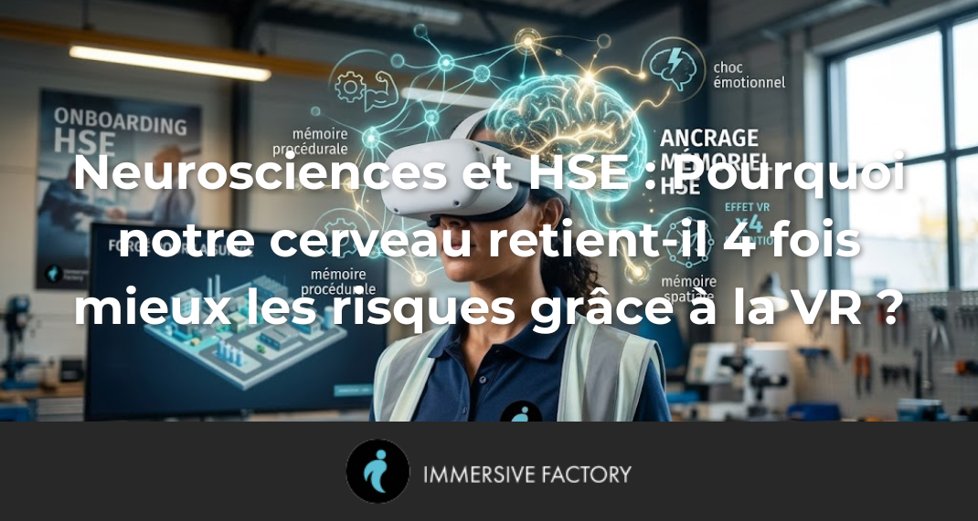 Neurosciences et HSE : Pourquoi notre cerveau retient-il 4 fois mieux les risques grâce à la VR ?