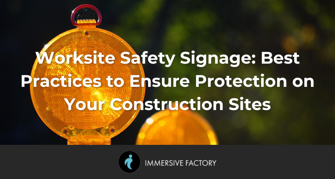 Worksite Safety Signage: Best Practices to Ensure Protection on Your Construction Sites