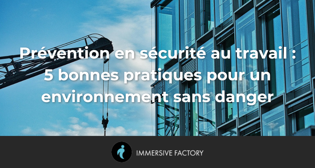 Prévention en sécurité au travail : 5 bonnes pratiques pour un environnement sans danger