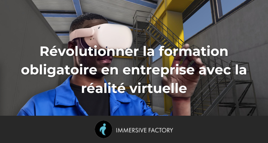Révolutionner la formation obligatoire en entreprise avec la réalité virtuelle