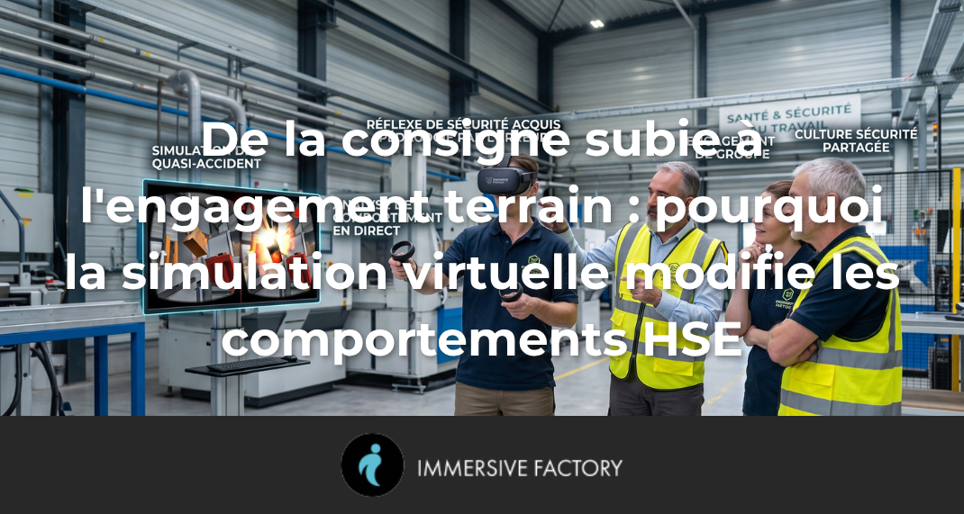 De la consigne subie à l'engagement terrain : pourquoi la simulation virtuelle modifie les comportements HSE