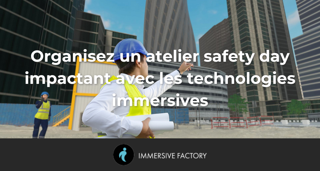 Organisez un atelier safety day impactant avec les technologies immersives