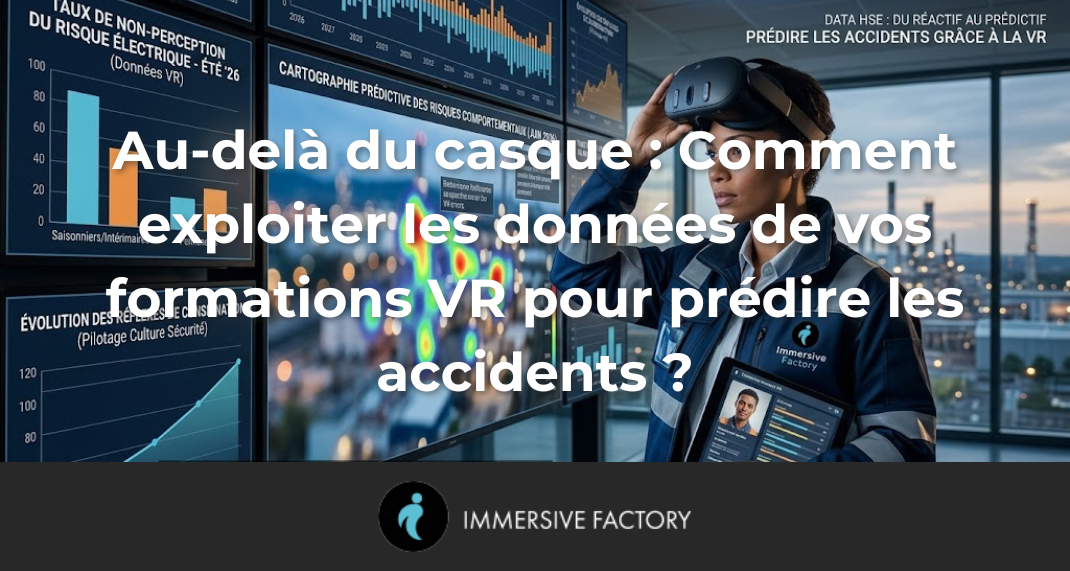 Au-delà du casque : Comment exploiter les données de vos formations VR pour prédire les accidents ?