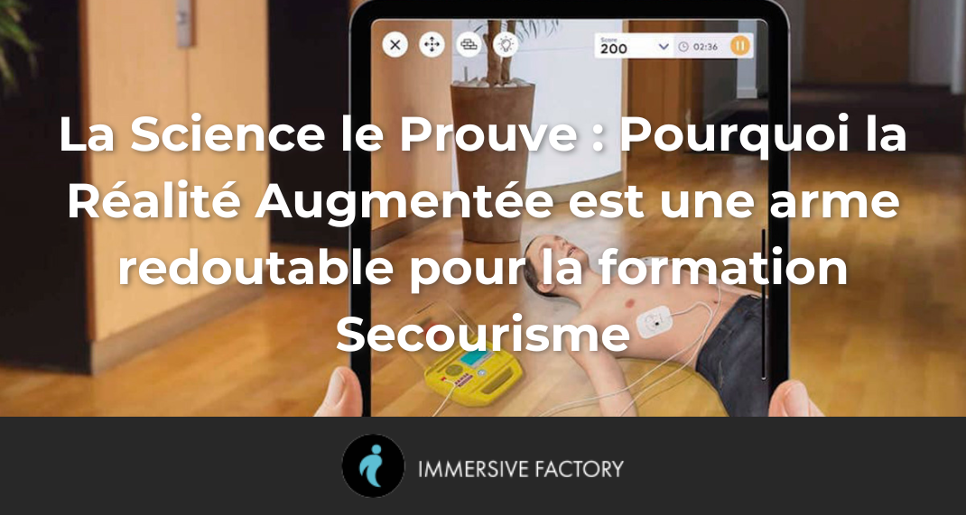 La Science le Prouve : Pourquoi la Réalité Augmentée est une arme redoutable pour la formation Secourisme