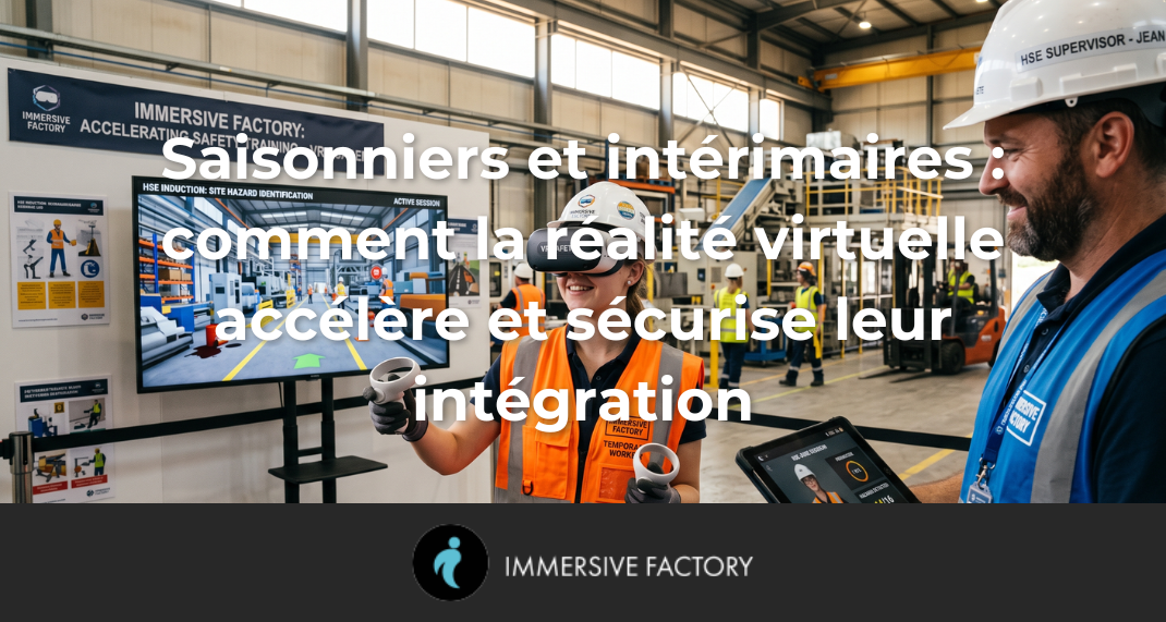 Saisonniers et intérimaires : comment la réalité virtuelle accélère et sécurise leur intégration