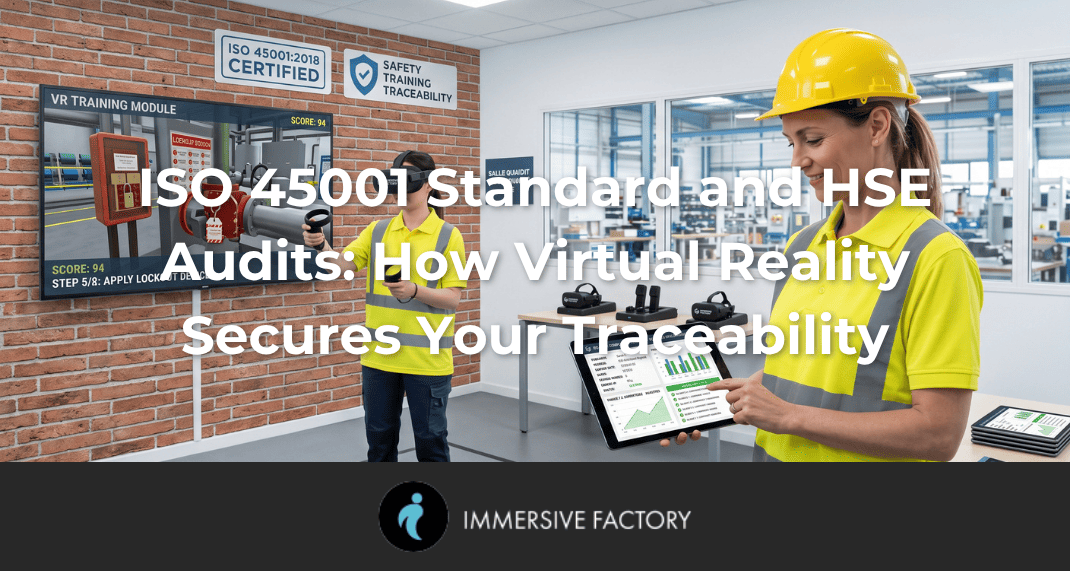 ISO 45001 Standard and HSE Audits: How Virtual Reality Secures Your Traceability