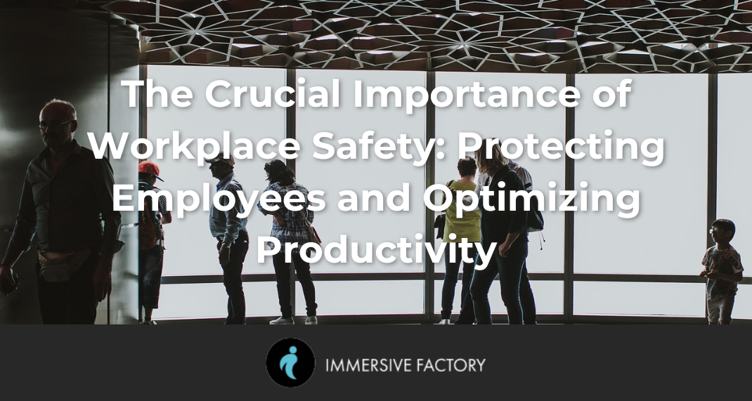 The Crucial Importance of Workplace Safety: Protecting Employees and Optimizing Productivity