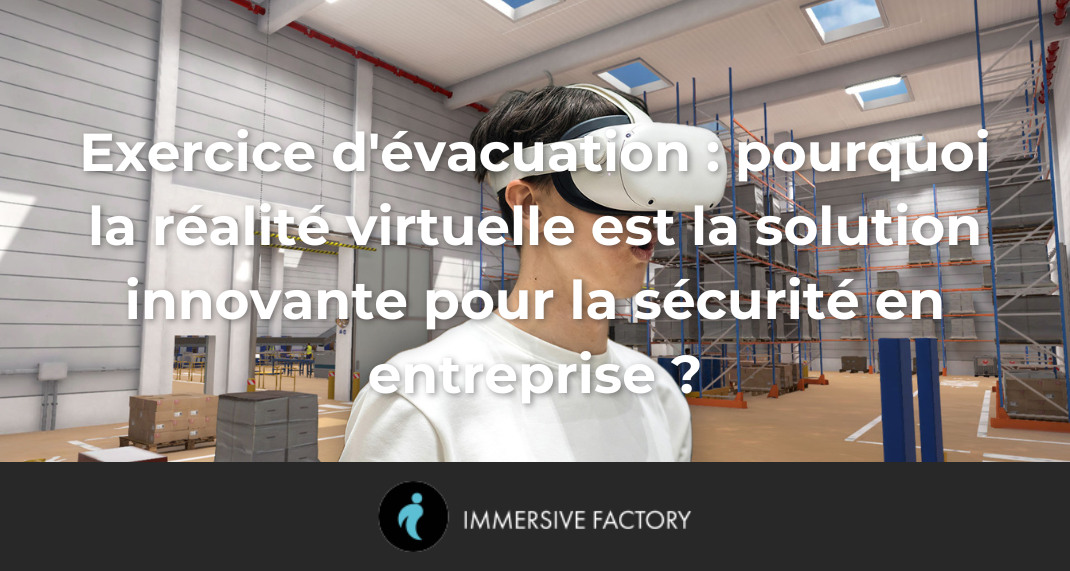 Exercice d'évacuation : pourquoi la réalité virtuelle est la solution innovante pour la sécurité en entreprise ?