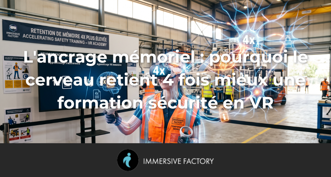 L'ancrage mémoriel : pourquoi le cerveau retient 4 fois mieux une formation sécurité en VR